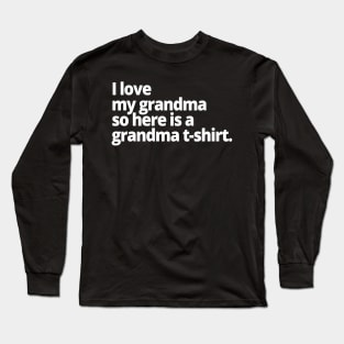 I love my grandma so here is a grandma t-shirt. Long Sleeve T-Shirt